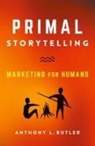 Anthony L. Butler - Primal Storytelling