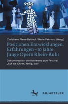 Fahrholz, Merle Fahrholz, Christiane Plank-Baldauf - Positionen.Entwicklungen.Erfahrungen - 10 Jahre Junge Opern Rhein-Ruhr