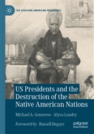 Michael A Genovese, Michael A. Genovese, Alysa Landry - US Presidents and the Destruction of the Native American Nations