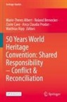 Marie-Theres Albert, Roland Bernecker, Claire Cave, Claire Cave et al, Anca Claudia Prodan, Matthias Ripp - 50 Years World Heritage Convention: Shared Responsibility - Conflict & Reconciliation