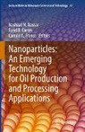 Camilo A Franco, Farid B Cortés, Farid B. Cortés, Camilo A. Franco, Nashaat N. Nassar - Nanoparticles: An Emerging Technology for Oil Production and Processing Applications