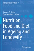 Suresh I S Rattan, Kaur, Gurcharan Kaur, Suresh  I. S. Rattan, Suresh I. S. Rattan - Nutrition, Food and Diet in Ageing and Longevity
