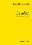Lann Hornscheidt, Sofie Lichtenstein, Moritz Müller-Schwefe - Gender - Was soll das ganze Theater?