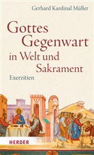 Gerhard (Kardinal) Müller, Gerhard Kardinal Müller, Gerhard Kardinal (Kardinal) Müller - Gottes Gegenwart in Welt und Sakrament