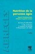 Emmanuel Alix, Patrice Brocker, Thierry Constans, Monique Ferry, Bruno Lesourd, Danièle Mischlich... - Nutrition de la personne âgée : aspects fondamentaux, cliniques et psychosociaux - Aspects fondamentaux, cliniques et psychosociaux