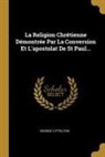 George Lyttelton - La Religion Chrétienne Démontrée Par La Conversion Et L'apostolat De St Paul
