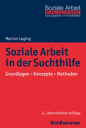 Marion Laging, Marion (Dr.) Laging, Rudolf Bieker - Soziale Arbeit in der Suchthilfe - Grundlagen - Konzepte - Methoden