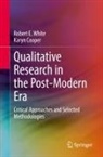 Karyn Cooper, Robert E White, Robert E. White - Qualitative Research in the Post-Modern Era