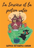 Sophie Détample-Caron - La Sorcière et la Potion ratée