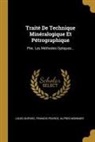 Louis Duparc, Alfred Monnier, Francis Pearce - Traité De Technique Minéralogique Et Pétrographique: Ptie. Les Méthodes Optiques