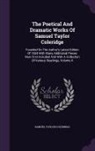 Samuel Taylor Coleridge - The Poetical And Dramatic Works Of Samuel Taylor Coleridge: Founded On The Author's Latest Edition Of 1834 With Many Additional Pieces Now First Inclu