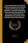 Anonymous - Journal Helvétique Ou Recueil De Pièces Fugitives De Litérature Choisie, De Poésies, De Traits D'histoire, Ancienne Et Moderne, De Découvertes Des Sci