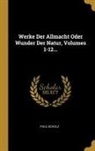 Paul Scholz - Werke Der Allmacht Oder Wunder Der Natur, Volumes 1-12
