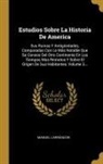 Manuel Larráinzar - Estudios Sobre La Historia De America: Sus Ruinas Y Antigüedades, Comparadas Con Lo Más Notable Que Se Conoce Del Otro Continente En Los Tiempos Mas R