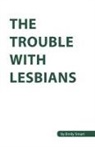 Emily Smart - The Trouble with Lesbians