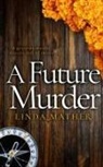 Linda Mather - A FUTURE MURDER a gripping murder mystery full of twists