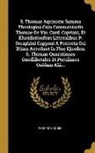 Thomas D'Aquin - S. Thomae Aquinatis Summa Theologica Cum Commentariis Thomae De Vio, Card. Cajetani, Et Elucidationibus Litteralibus P. Seraphini Capponi A Porrecta C