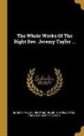 Reginald Heber, Jeremy Taylor, Charles Page Eden - The Whole Works Of The Right Rev. Jeremy Taylor