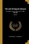 James Boswell, John Wright - The Life Of Samuel Johnson: Including A Journal Of His Tour To The Hebrides; Volume 1