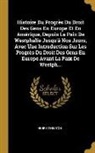 Henry Wheaton - Histoire Du Progr&egrave;s Du Droit Des Gens En Europe Et En Am&eacute;rique, Depuis La Paix De Westphalie Jusqu'&agrave; Nos Jours, Avec Une Introduction Sur Les Progr&egrave;s