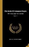 Archibald John Stephens - The Book Of Common Prayer: With Notes, Legal And Historical; Volume 1