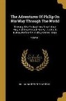 William Makepeace Thackeray - The Adventures Of Philip On His Way Through The World: Shewing Who Robbed Him, Who Helped Him, And Who Passed Him By: To Which Is Now Prefexed A Shabb