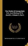 George Bull, Edward Burton, Robert Nelson - The Works Of George Bull, D.d., Lord Bishop Of St. David's, Volume 5, Part 1