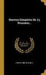 Jean-Jacques Rousseau - Oeuvres Completes De J.j. Rousseau