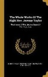 Reginald Heber, George Rust, Jeremy Taylor - The Whole Works Of The Right Rev. Jeremy Taylor: The History Of The Life And Death Of The Holy Jesus