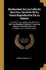 Pierre Nicolas Rolle - Recherches Sur Le Culte De Bacchus, Symbole De La Force Reproductive De La Nature: Considéré Sous Ses Rapports Généraux Dans Les Mystères D'éleusis, E