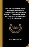 Alleaume, Thomas De Jesus - Les Souffrances De Nôtre-seigneur Jesus-christ Ouvrage Écrit En Portugais Par Le P. Thomas De Jesus..., Et Traduit En François Par Le P. G. Alleaume