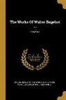 Walter Bagehot, Richard Holt Hutton, Travelers Insurance Companies - The Works Of Walter Bagehot ...; Volume 3