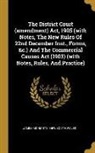 James Moriarty, New South Wales - The District Court (amendment) Act, 1905 (with Notes, The New Rules Of 22nd December Inst., Forms, &c.) And The Commercial Causes Act (1903) (with Not