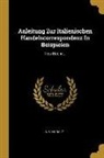 A. V. Muralt - Anleitung Zur Italienischen Handelscorrespondenz In Beispielen: 1tes Bdchn