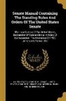 United States Congress Senate, United States Congress Senate Commit - Senate Manual Containing The Standing Rules And Orders Of The United States Senate: The Constitution Of The United States, Declaration Of Independence