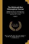 Robert Jameson, Royal Society Of Edinburgh, Sir William Jardine - The Edinburgh New Philosophical Journal: Exhibiting A View Of The Progressive Discoveries And Improvements In The Sciences And The Arts; Volume 51