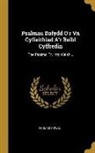 Thomas Powel - Psalmau Dafydd O'r Vn Cyfieithiad A'r Beibl Cyffredin: The Psalms, Tr. Into Welsh