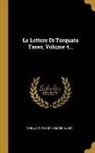 Cesare Guasti, Torquato Tasso - Le Lettere Di Torquato Tasso, Volume 4