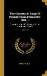 Pennsylvania - The Statutes At Large Of Pennsylvania From 1682-1801. ...: Compiled Under The Authority Of The Act Of May 19, 1887; Volume 2