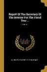 United States Dept of the Interior - Report Of The Secretary Of The Interior For The Fiscal Year ...; Volume 1