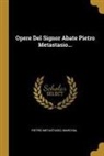 Marchal, Pietro Metastasio - Opere Del Signor Abate Pietro Metastasio