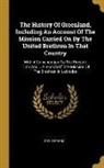 David Cranz - The History Of Greenland, Including An Account Of The Mission Carried On By The United Brethren In That Country: With A Conyinuation To The Present Ti
