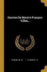 François Villon, J. H. R. Prompsault - Oeuvres De Maistre François Villon