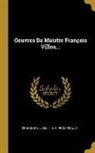 François Villon, J. H. R. Prompsault - Oeuvres De Maistre François Villon