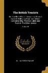 William Fordyce Mavor - The British Tourists: Or, Traveller's Pocket Companion, Through England, Wales, Scotland, And Ireland. Comprehending The Most Celebrated Tou