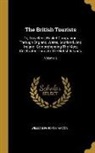 William Fordyce Mavor - The British Tourists: Or, Traveller's Pocket Companion, Through England, Wales, Scotland, And Ireland. Comprehending The Most Celebrated Tou