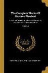 Ferdinand Brunetière, Gustave Flaubert - The Complete Works Of Gustave Flaubert: Embracing Romances, Travels, Comedies, Sketches And Correspondence; Volume 8