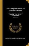 Ferdinand Brunetière, Gustave Flaubert - The Complete Works Of Gustave Flaubert: Embracing Romances, Travels, Comedies, Sketches And Correspondence; Volume 8