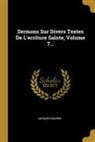 Jacques Saurin - Sermons Sur Divers Textes De L'ecriture Sainte, Volume 7