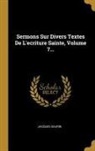 Jacques Saurin - Sermons Sur Divers Textes De L'ecriture Sainte, Volume 7